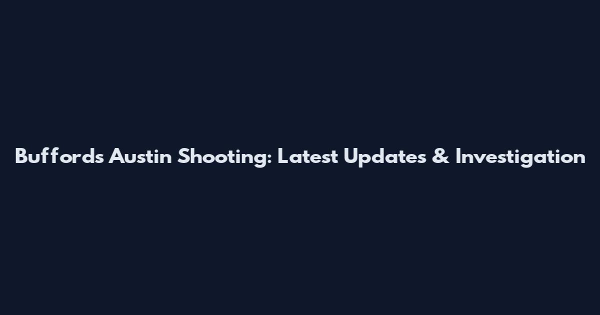 Bufford's Austin Shooting: Latest Updates & Investigation