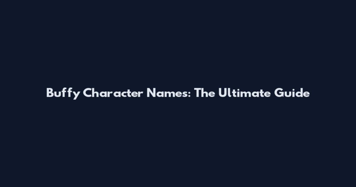 Buffy Character Names: The Ultimate Guide