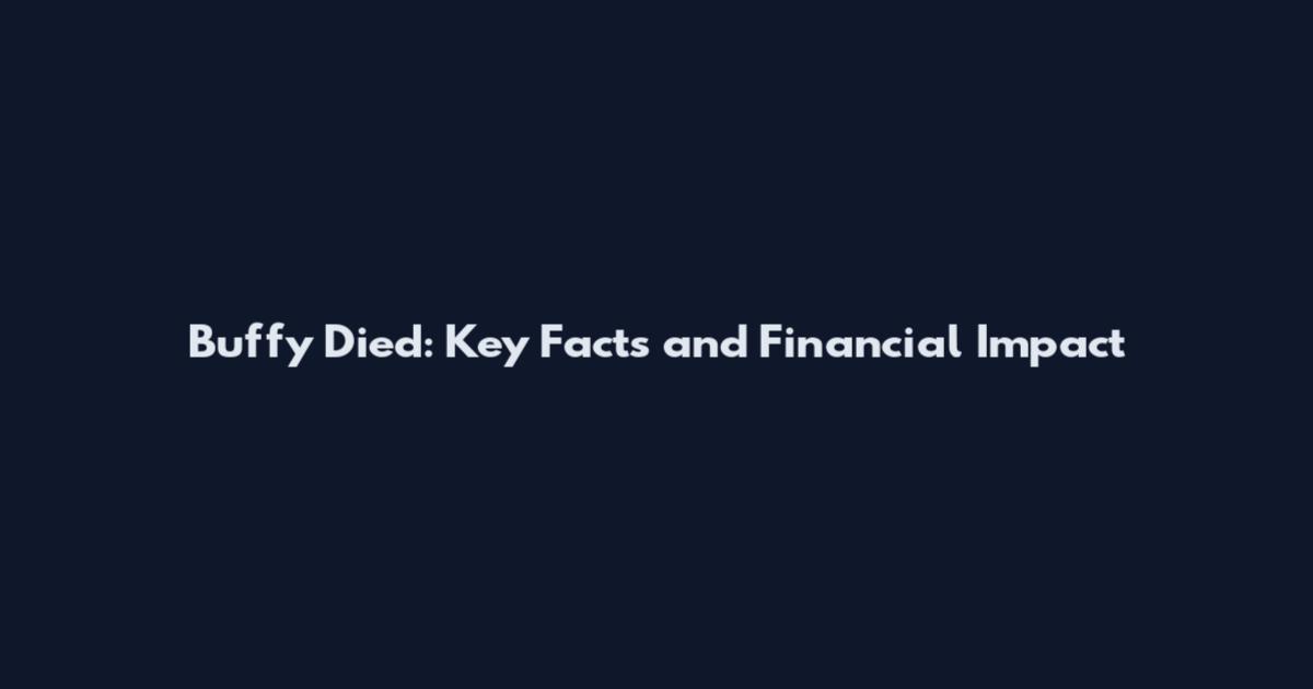 Buffy Died: Key Facts and Financial Impact