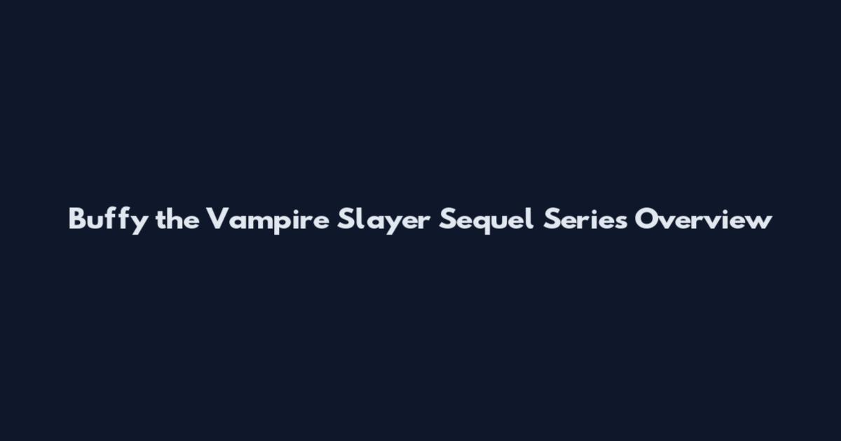 Buffy the Vampire Slayer Sequel Series Overview