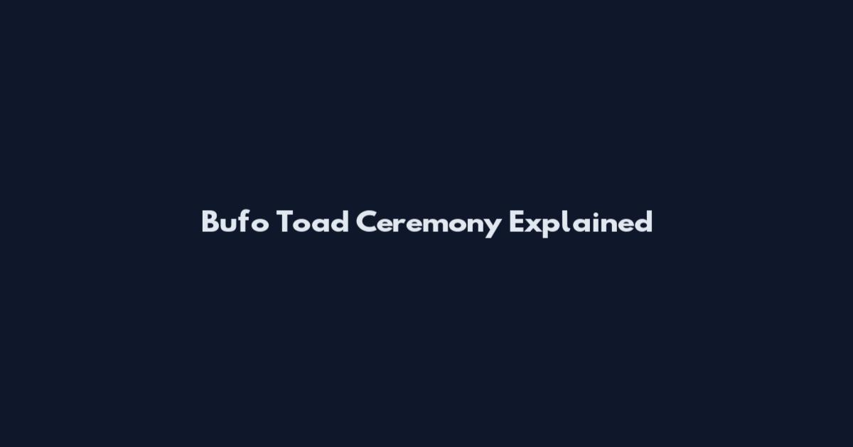 Bufo Toad Ceremony Explained