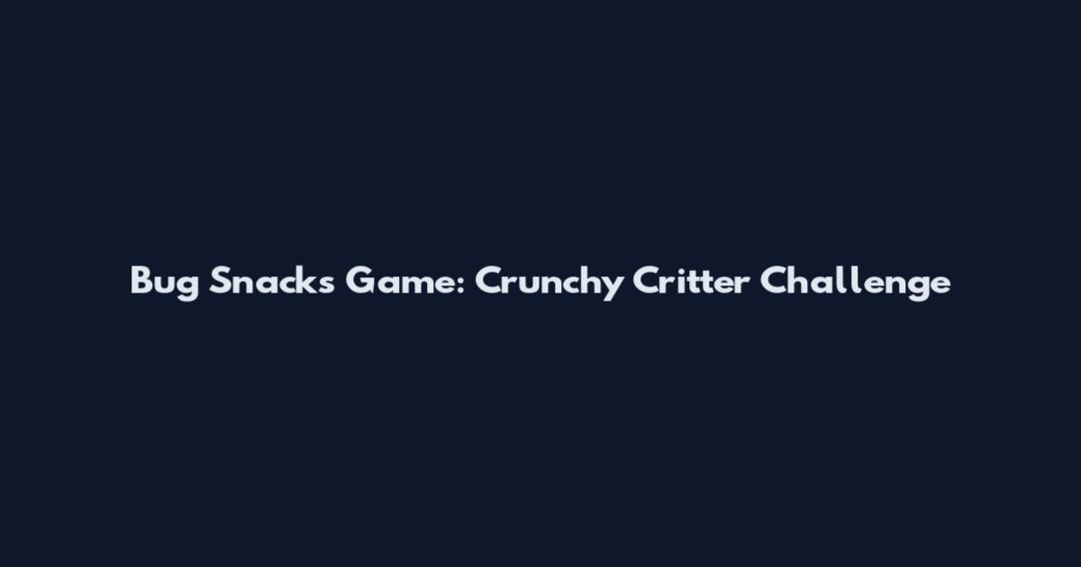 Bug Snacks Game: Crunchy Critter Challenge