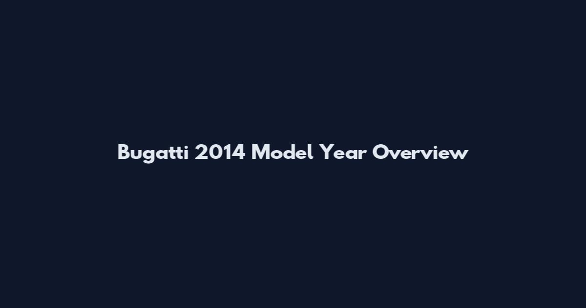 Bugatti 2014 Model Year Overview