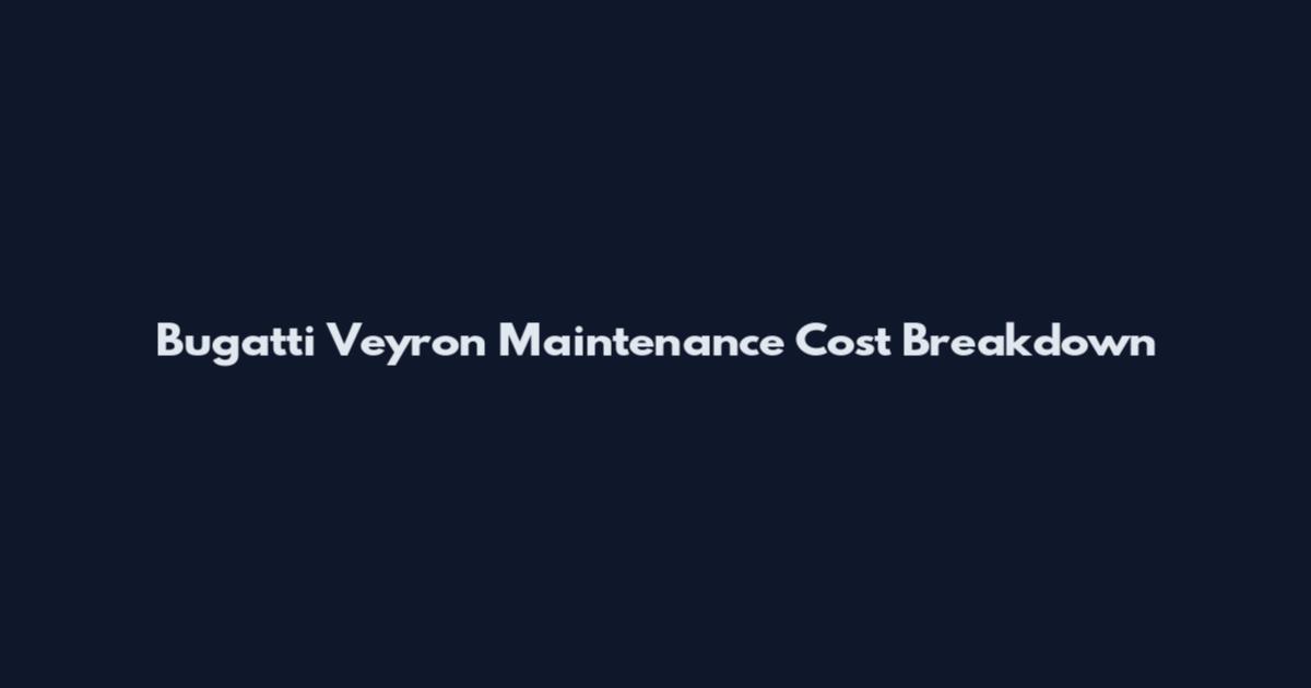 Bugatti Veyron Maintenance Cost Breakdown