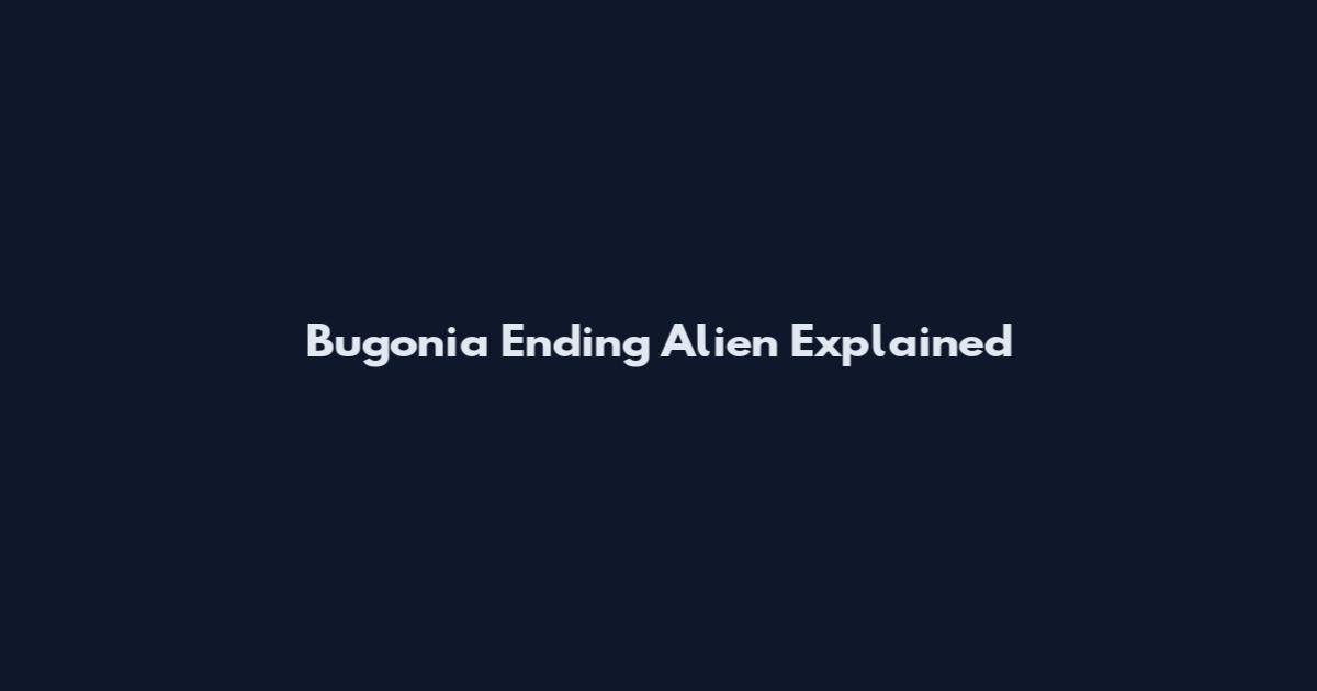Bugonia Ending Alien Explained