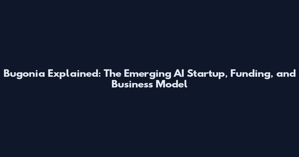 Bugonia Explained: The Emerging AI Startup, Funding, and Business Model
