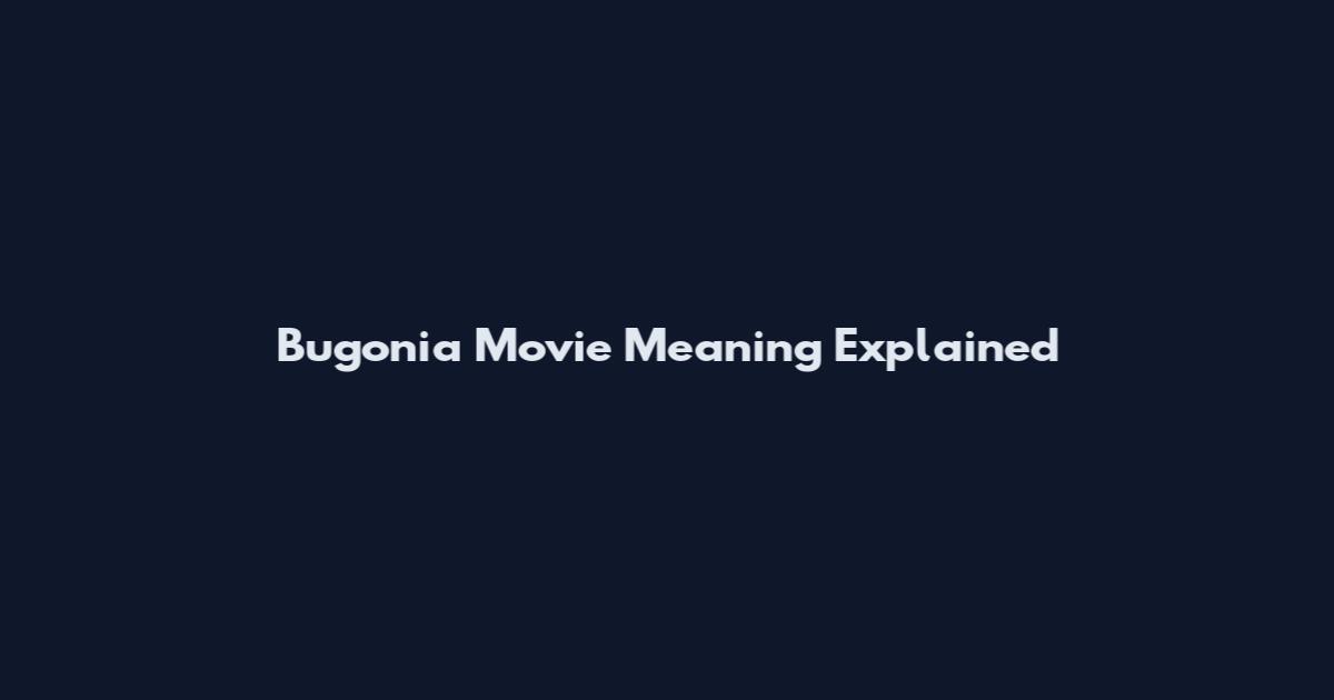 Bugonia Movie Meaning Explained