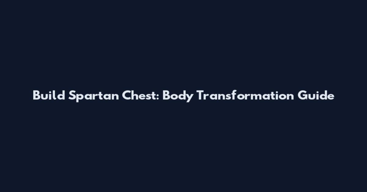 Build Spartan Chest: Body Transformation Guide