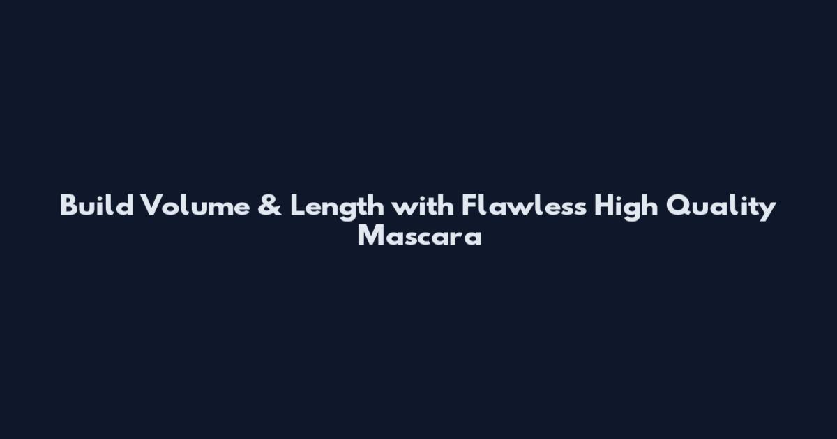 Build Volume & Length with Flawless High Quality Mascara