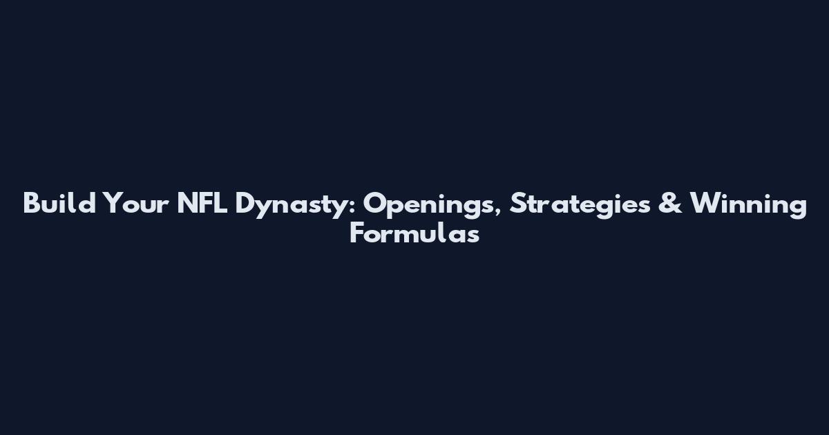 Build Your NFL Dynasty: Openings, Strategies & Winning Formulas