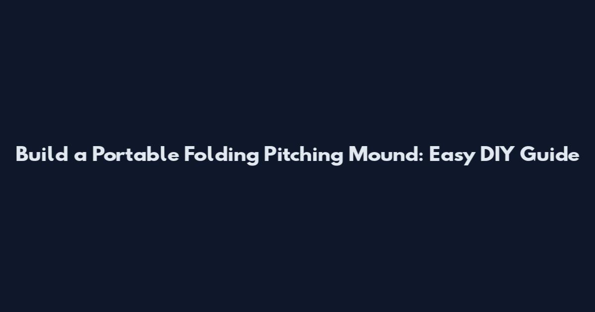 Build a Portable Folding Pitching Mound: Easy DIY Guide