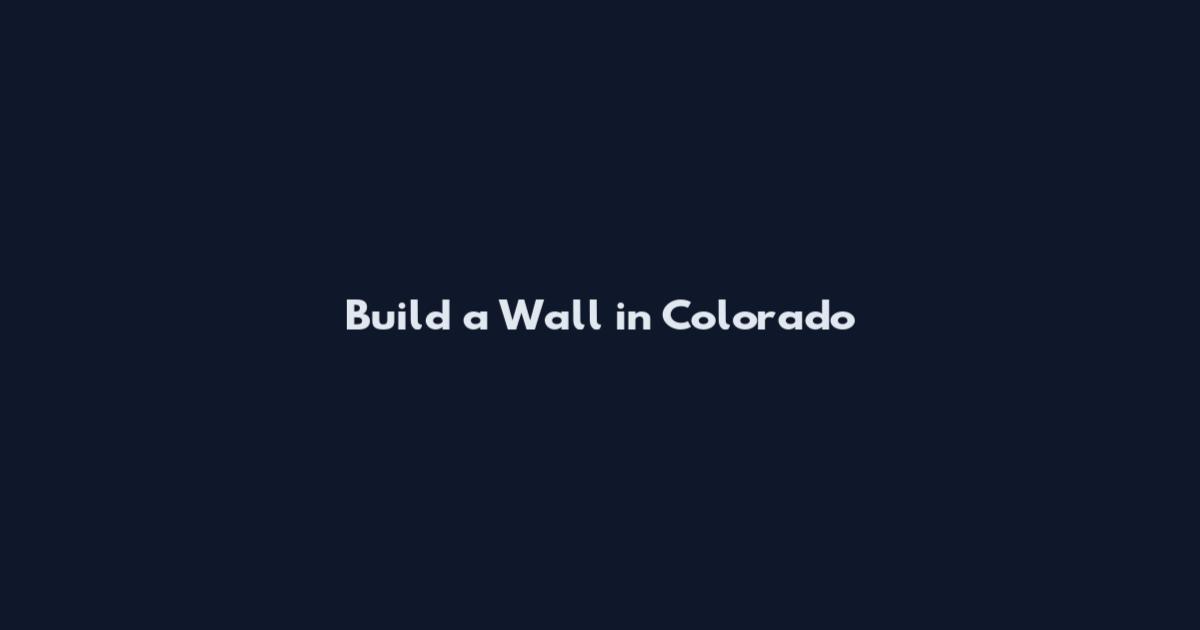 Build a Wall in Colorado