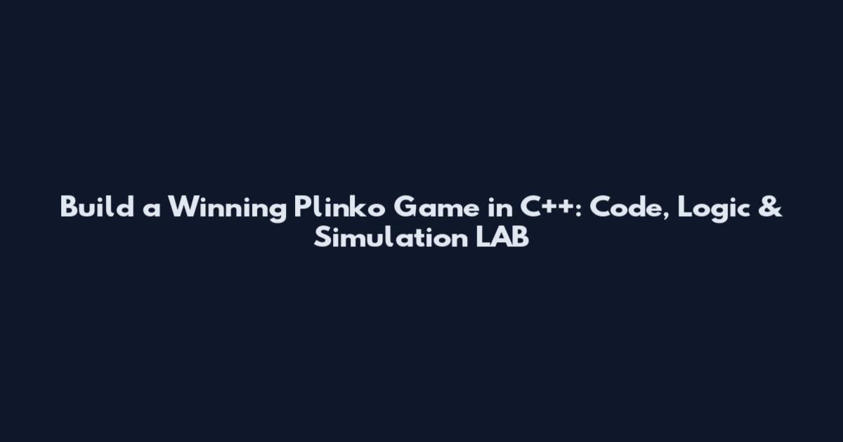 Build a Winning Plinko Game in C++: Code, Logic & Simulation LAB