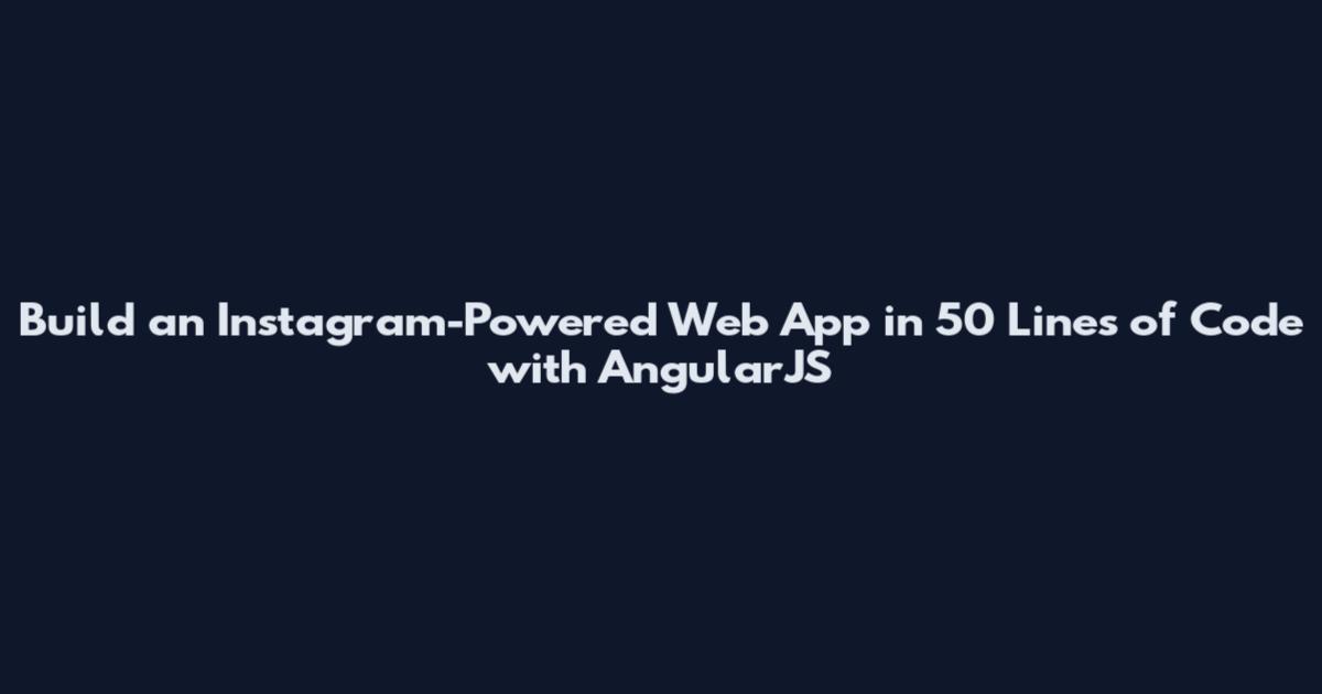 Build an Instagram-Powered Web App in 50 Lines of Code with AngularJS
