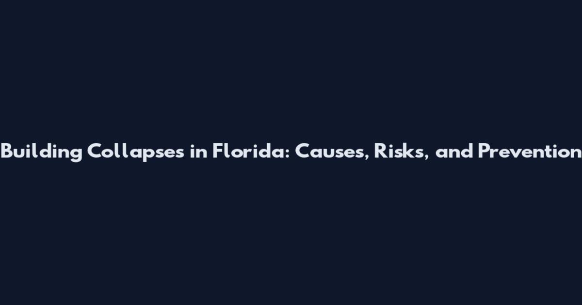 Building Collapses in Florida: Causes, Risks, and Prevention