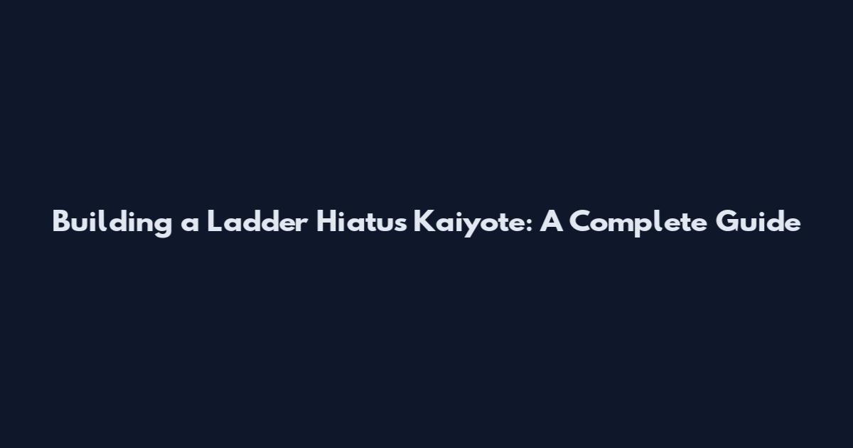 Building a Ladder Hiatus Kaiyote: A Complete Guide