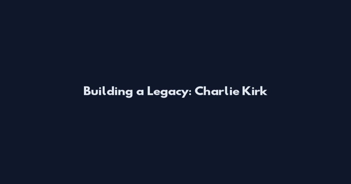 Building a Legacy: Charlie Kirk