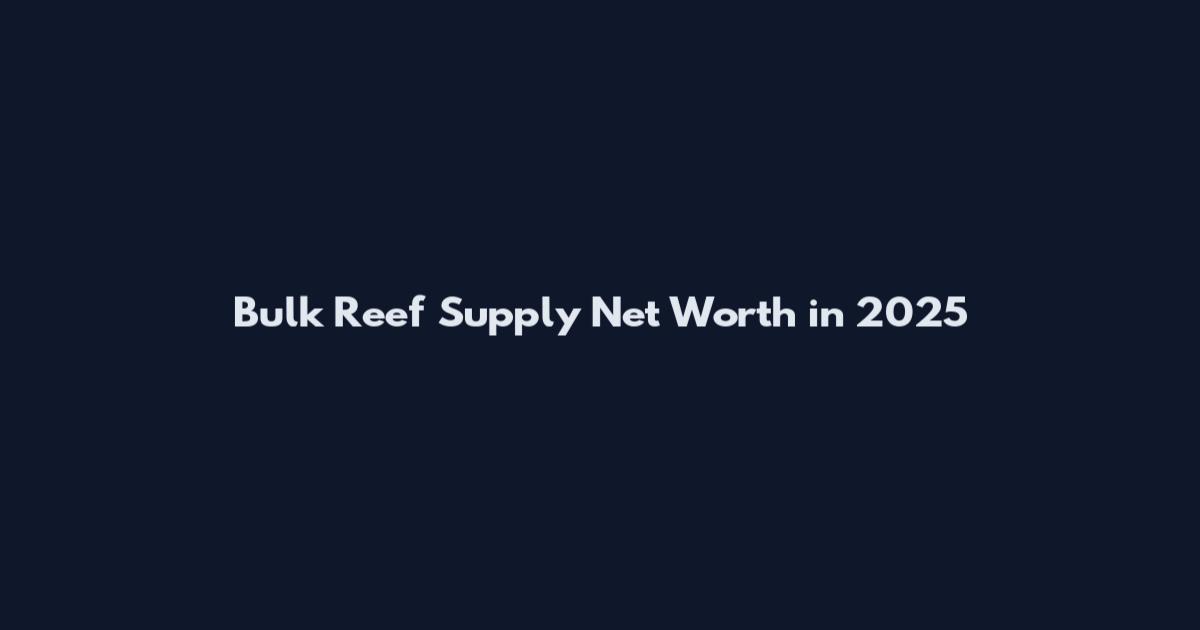 Bulk Reef Supply Net Worth in 2025