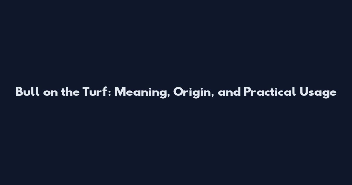 Bull on the Turf: Meaning, Origin, and Practical Usage