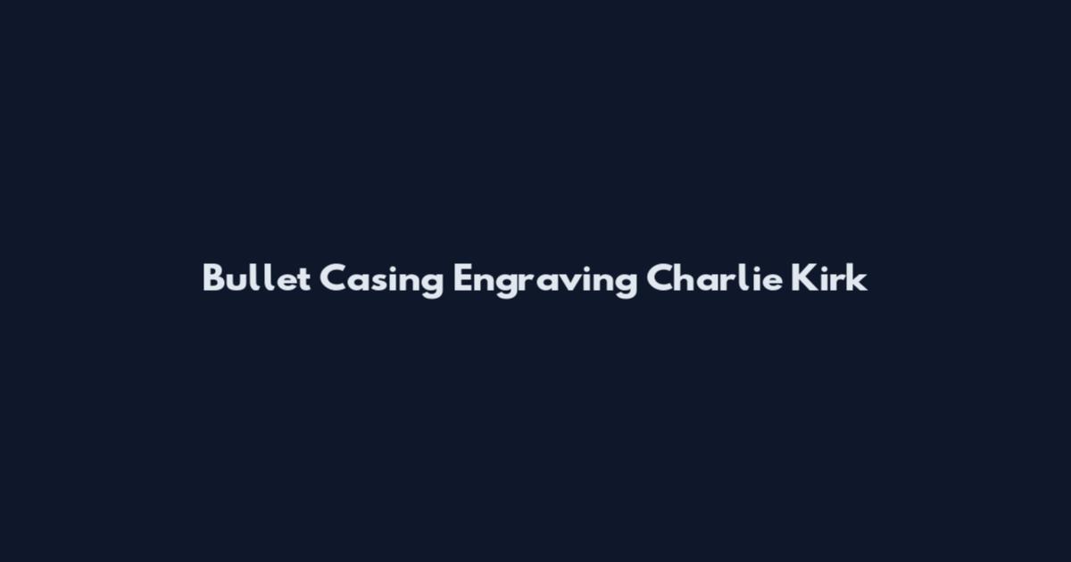 Bullet Casing Engraving Charlie Kirk