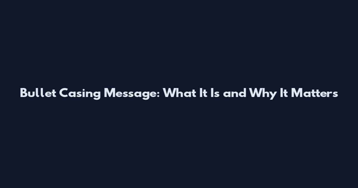 Bullet Casing Message: What It Is and Why It Matters