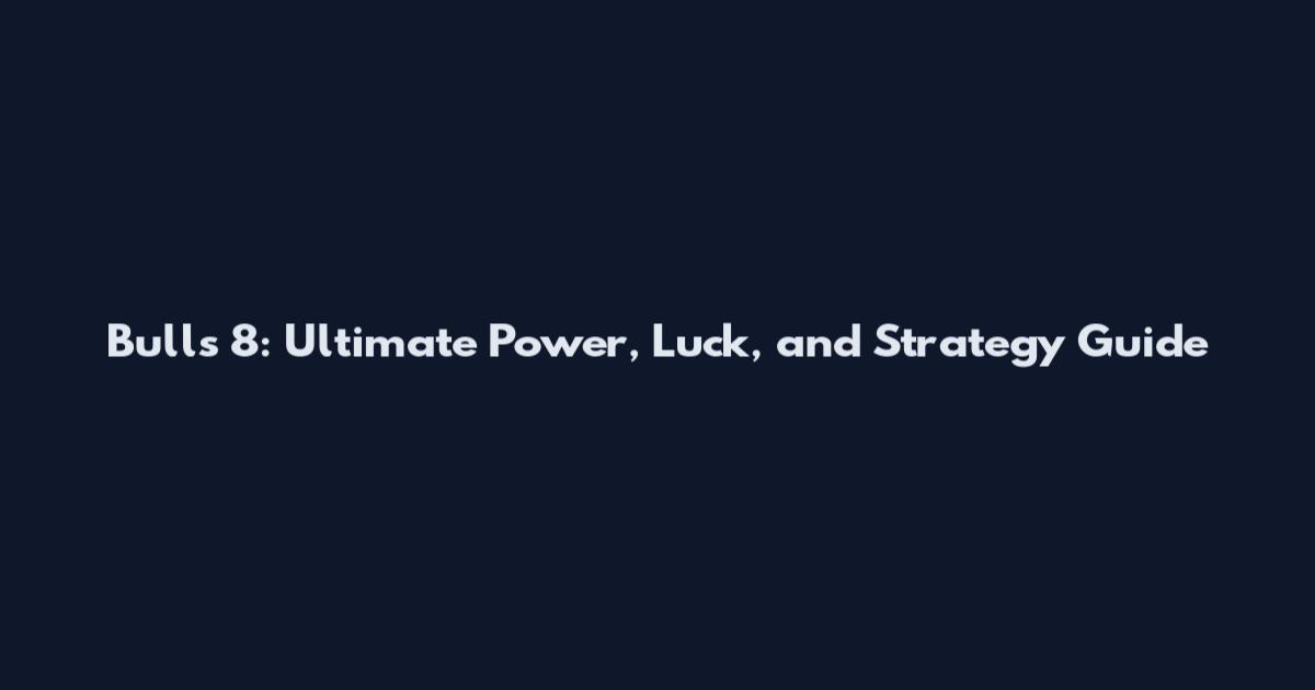 Bulls 8: Ultimate Power, Luck, and Strategy Guide
