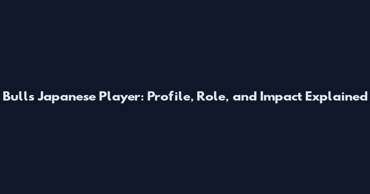 Bulls Japanese Player: Profile, Role, and Impact Explained