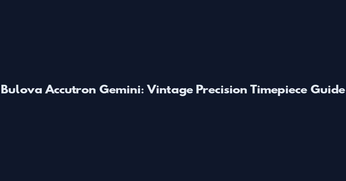 Bulova Accutron Gemini: Vintage Precision Timepiece Guide
