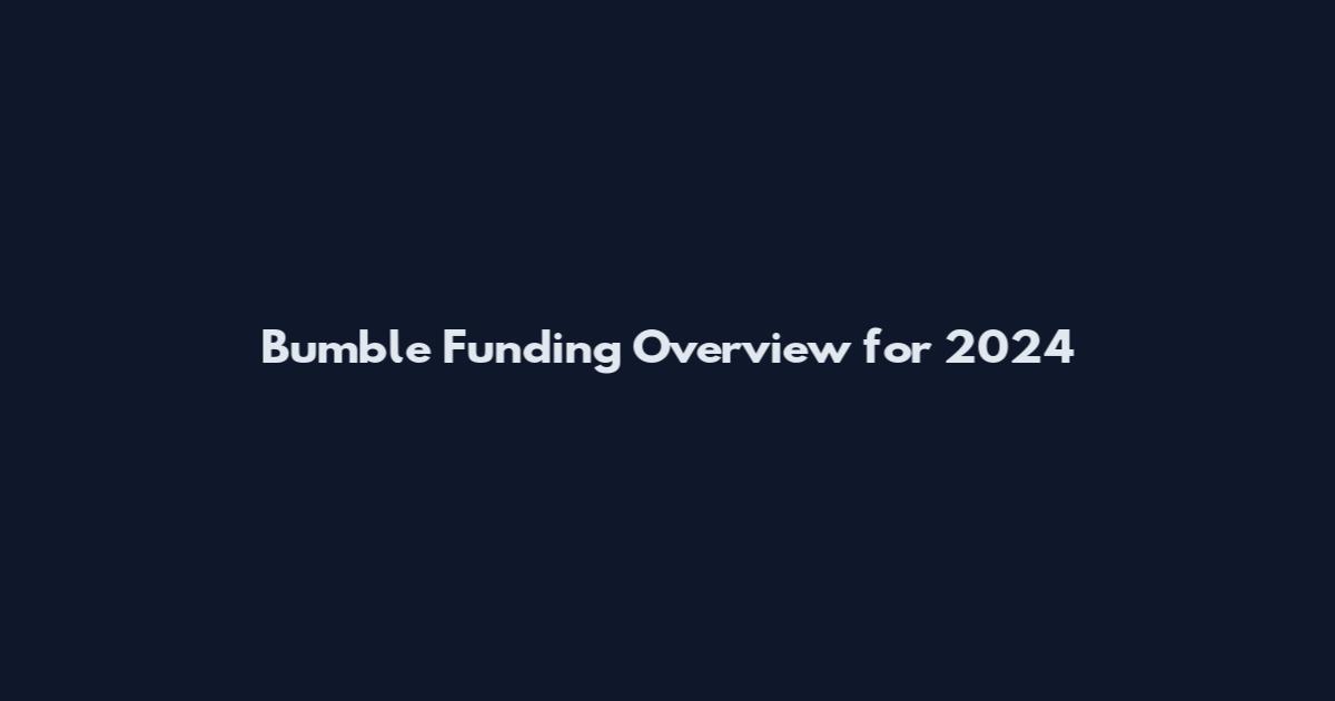 Bumble Funding Overview for 2024