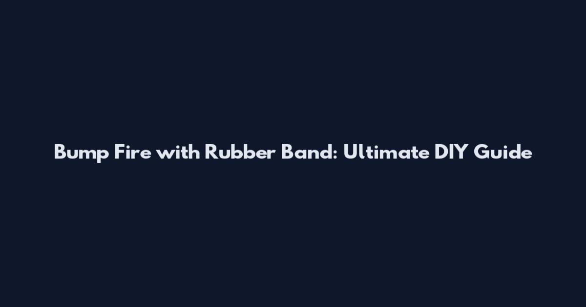 Bump Fire with Rubber Band: Ultimate DIY Guide