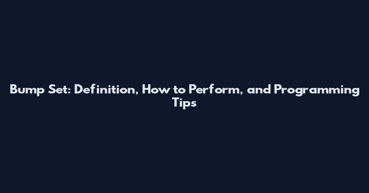 Bump Set: Definition, How to Perform, and Programming Tips