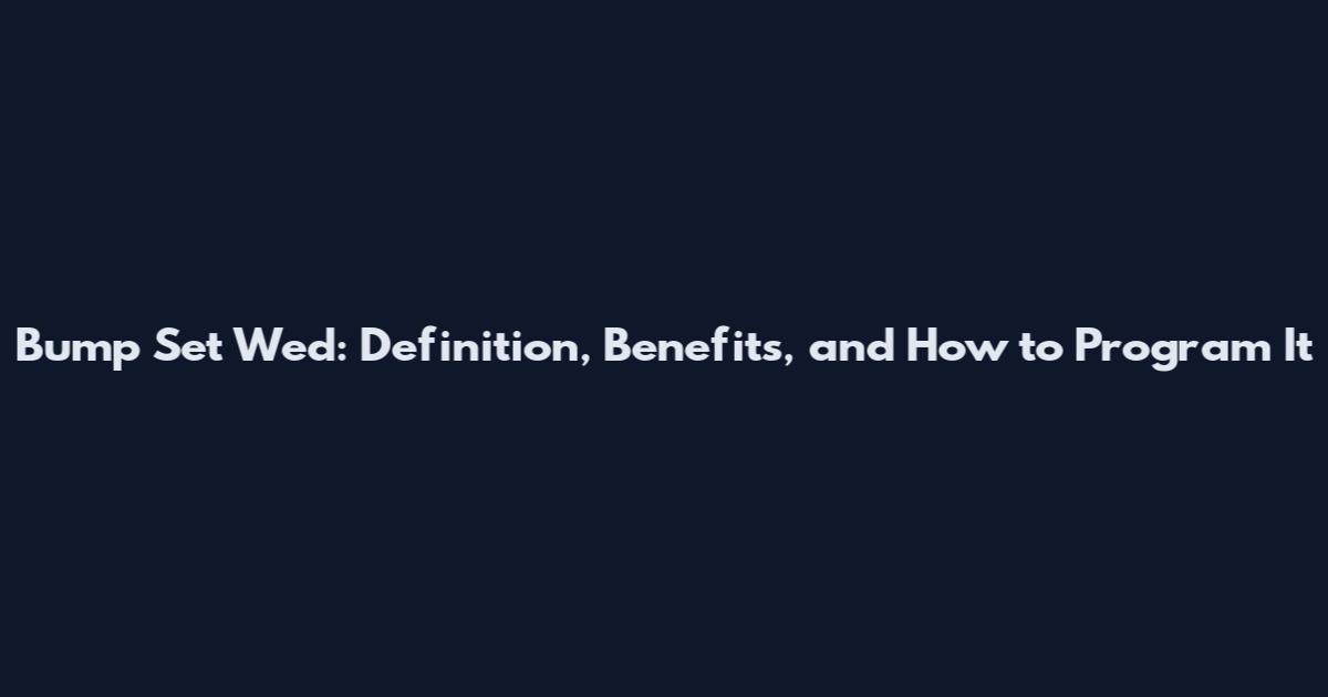 Bump Set Wed: Definition, Benefits, and How to Program It