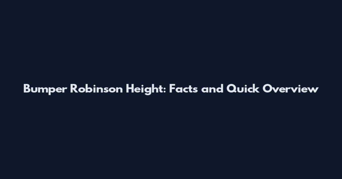 Bumper Robinson Height: Facts and Quick Overview