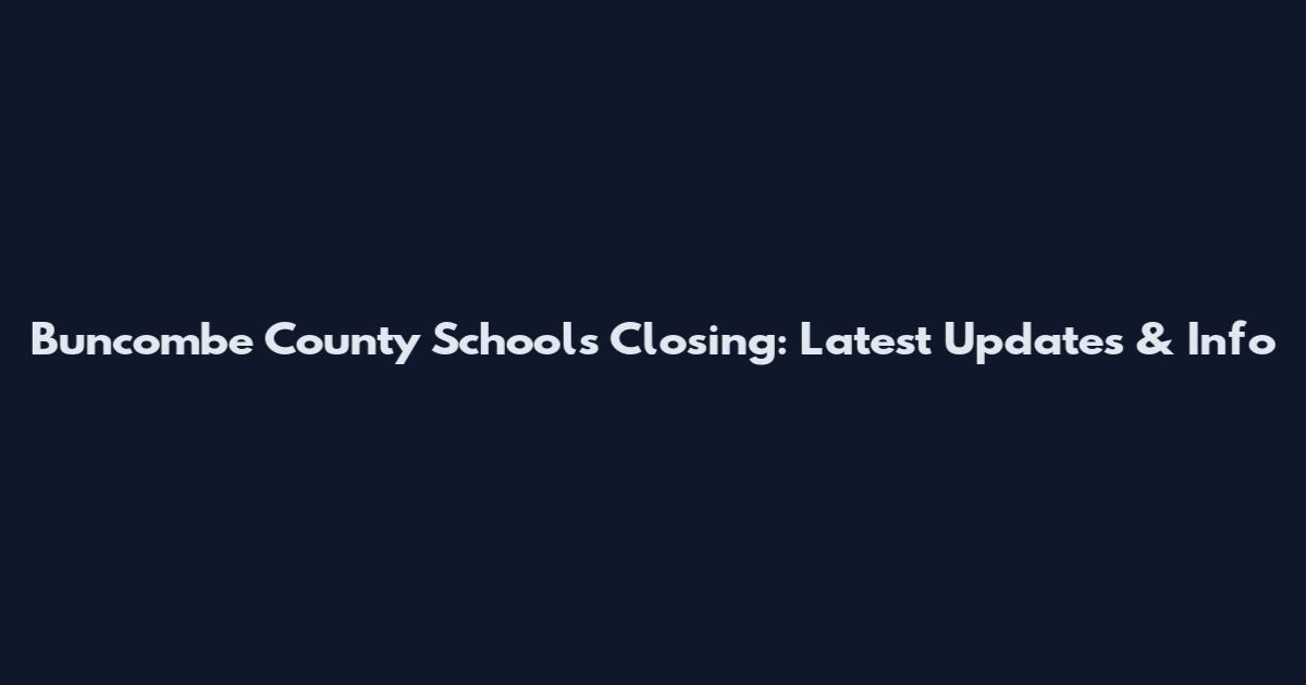 Buncombe County Schools Closing: Latest Updates & Info