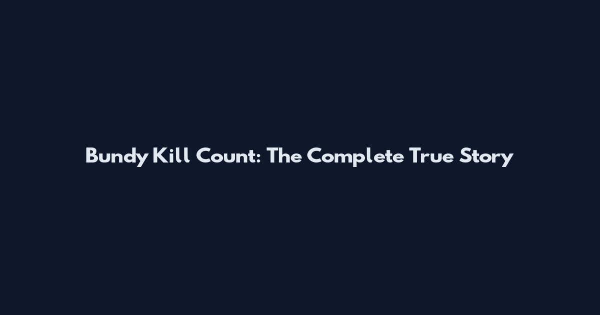 Bundy Kill Count: The Complete True Story