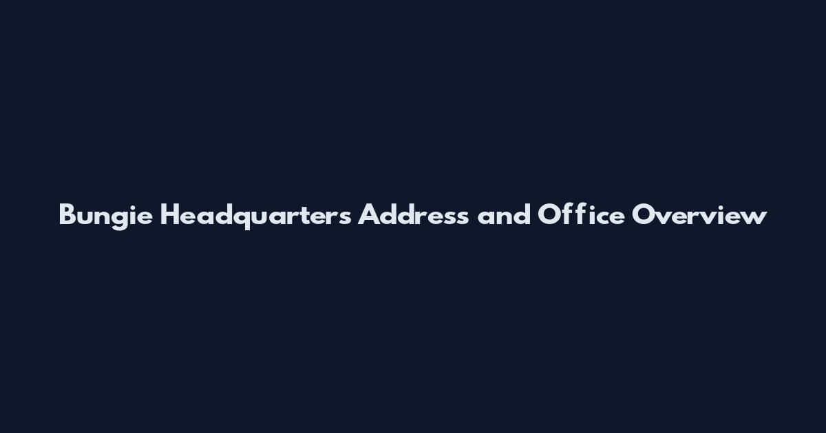 Bungie Headquarters Address and Office Overview