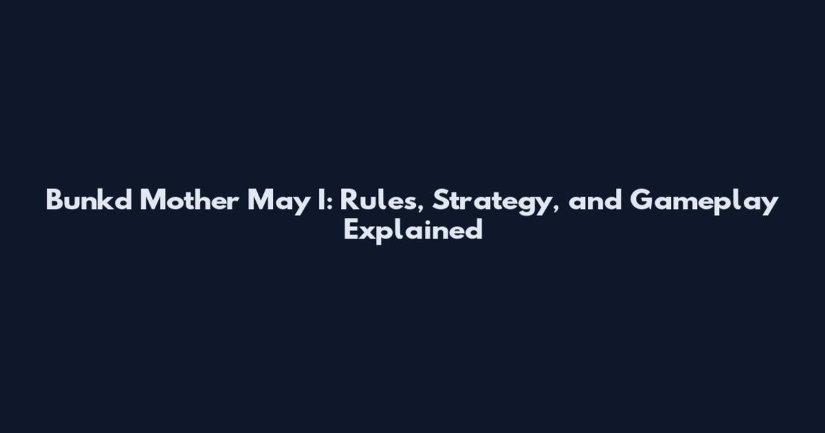 Bunk'd Mother May I: Rules, Strategy, and Gameplay Explained