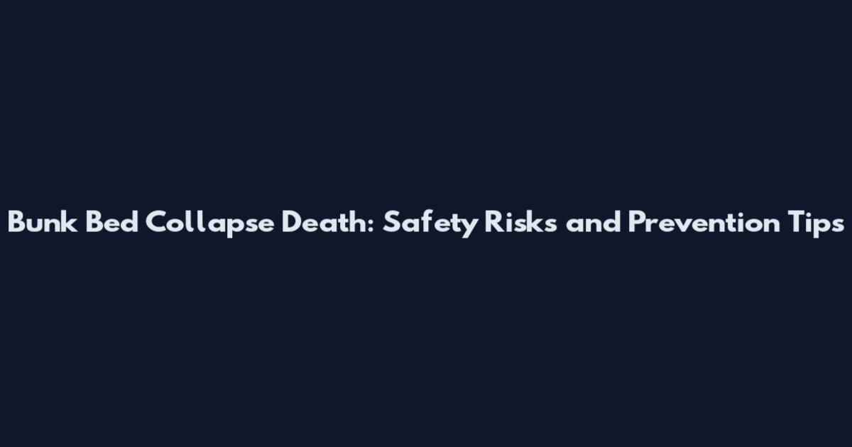 Bunk Bed Collapse Death: Safety Risks and Prevention Tips