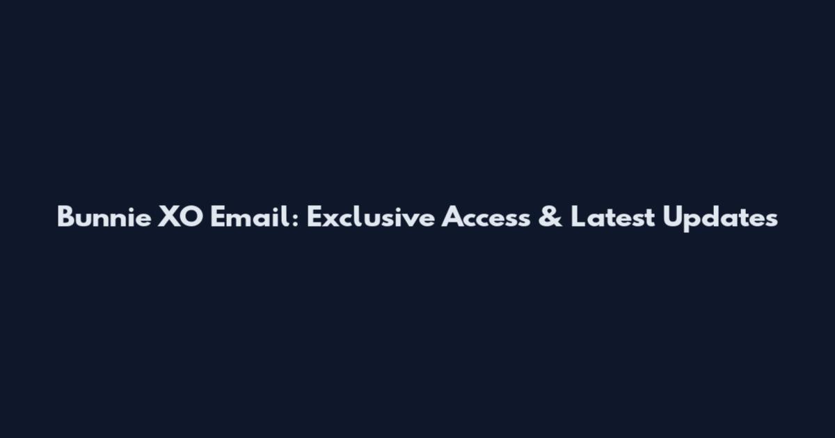 Bunnie XO Email: Exclusive Access & Latest Updates