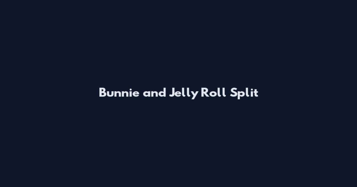 Bunnie and Jelly Roll Split