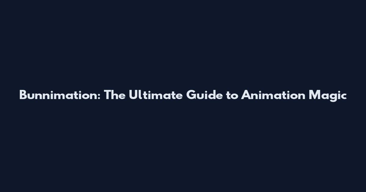 Bunnimation: The Ultimate Guide to Animation Magic