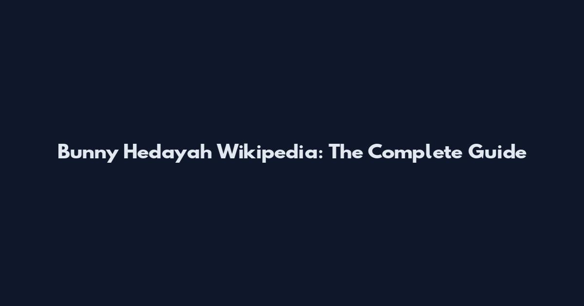Bunny Hedayah Wikipedia: The Complete Guide