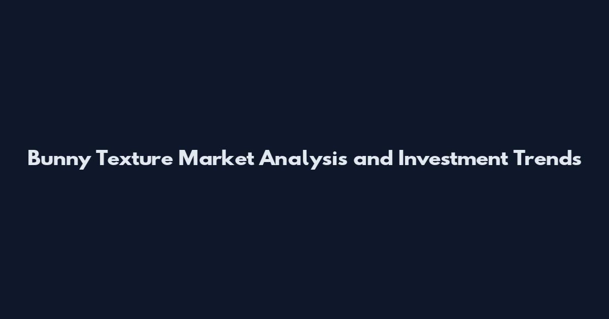 Bunny Texture Market Analysis and Investment Trends
