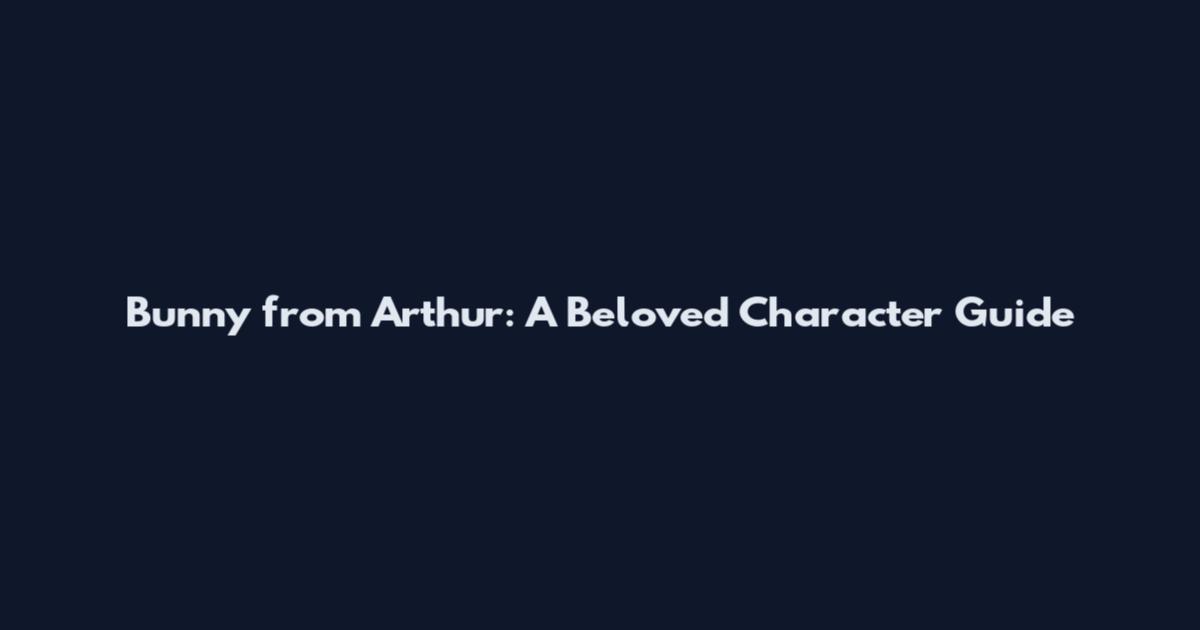 Bunny from Arthur: A Beloved Character Guide