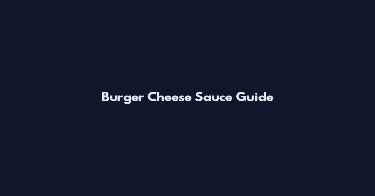 Burger Cheese Sauce Guide