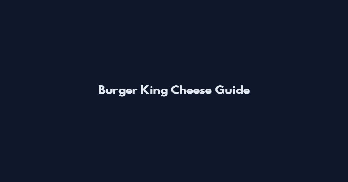 Burger King Cheese Guide