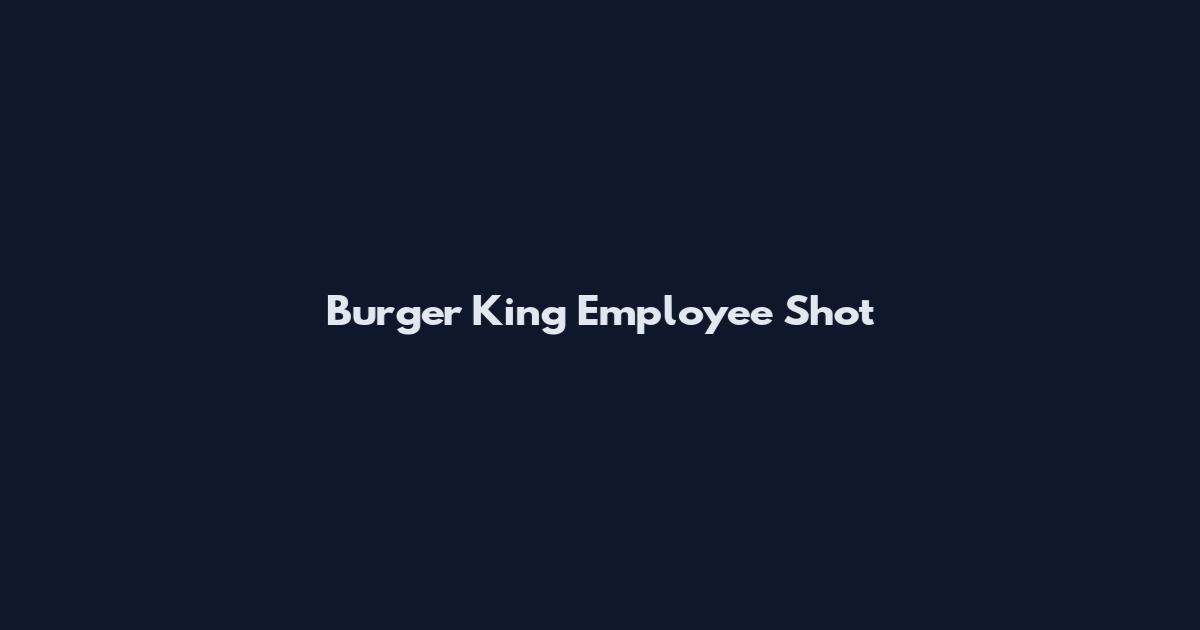 Burger King Employee Shot