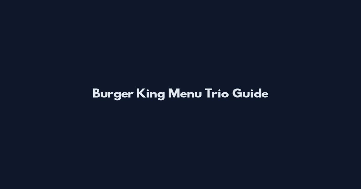 Burger King Menu Trio Guide