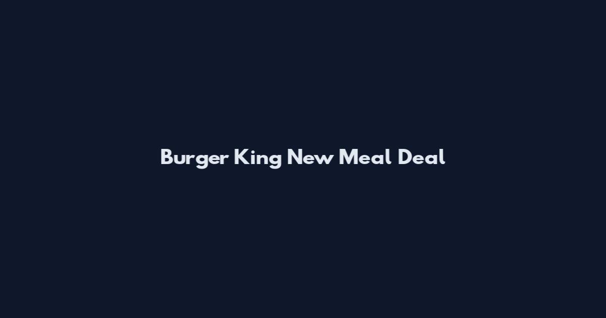 Burger King New Meal Deal
