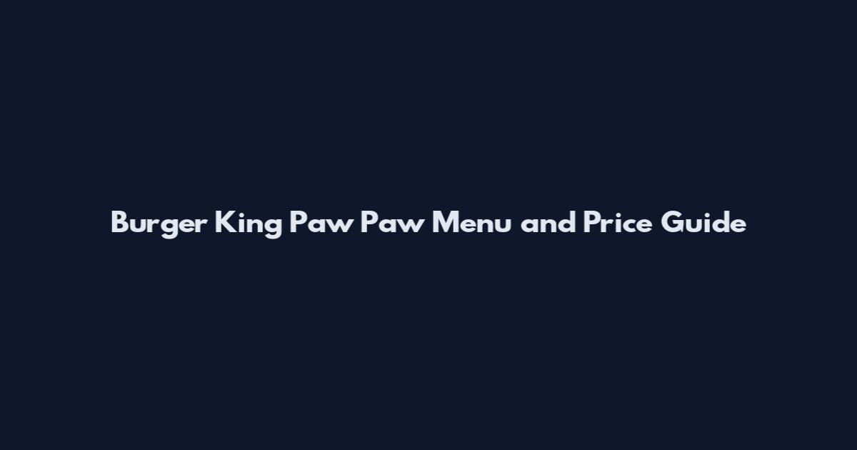 Burger King Paw Paw Menu and Price Guide